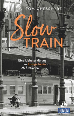Slow Train - Eine Liebeserklärung an Europa heute in 25 Stationen Book Cover